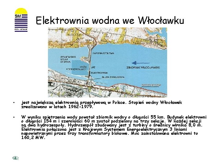 Elektrownia wodna we Włocławku • jest największą elektrownią przepływową w Polsce. Stopień wodny Włocławek