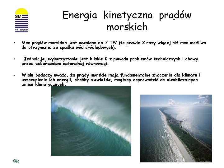 Energia kinetyczna prądów morskich • Moc prądów morskich jest oceniana na 7 TW (to