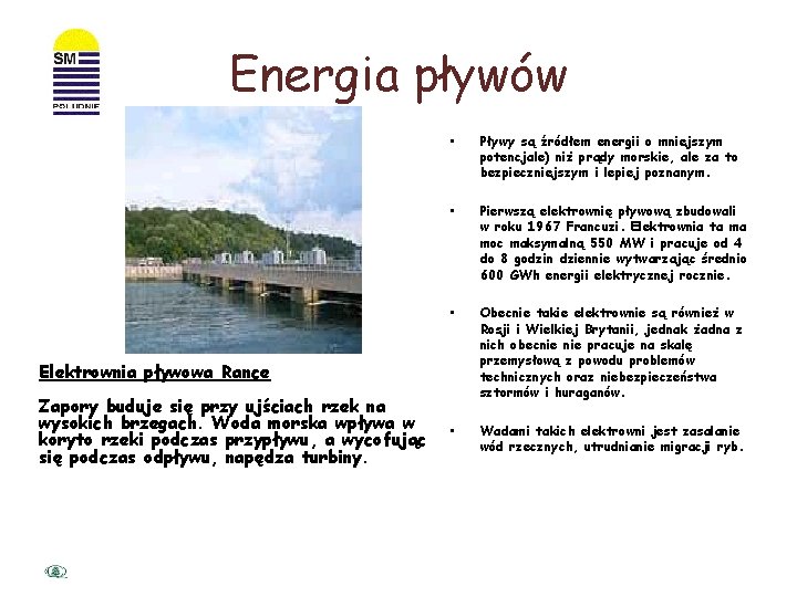 Energia pływów • Pływy są źródłem energii o mniejszym potencjale) niż prądy morskie, ale