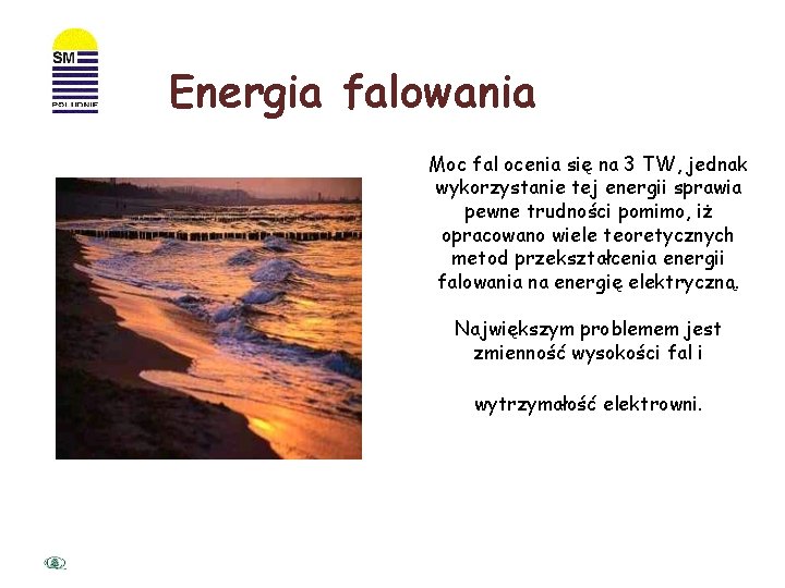 Energia falowania Moc fal ocenia się na 3 TW, jednak wykorzystanie tej energii sprawia