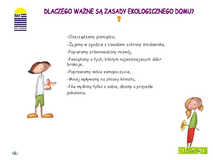 -Oszczędzamy pieniądze, -Żyjemy w zgodzie z zasadami ochrony środowiska, -Popieramy zrównoważony rozwój, -Pamiętamy o