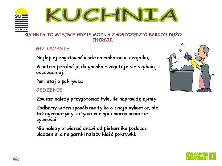 KUCHNIA TO MIEJSCE GDZIE MOŻNA ZAOSZCZĘDZIĆ BARDZO DUŻO ENERGII. GOTOWANIE Najlepiej zagotować wodę na