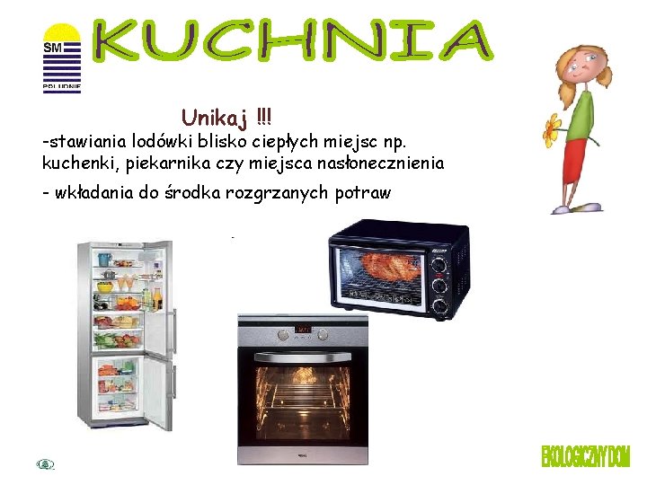 Unikaj !!! -stawiania lodówki blisko ciepłych miejsc np. kuchenki, piekarnika czy miejsca nasłonecznienia -