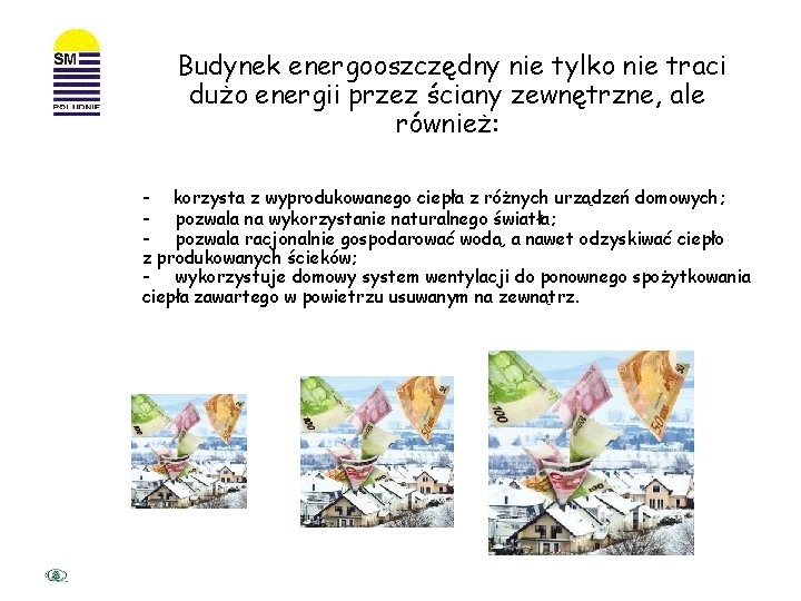 Budynek energooszczędny nie tylko nie traci dużo energii przez ściany zewnętrzne, ale również: -