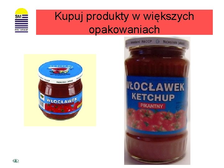 Kupuj produkty w większych opakowaniach 