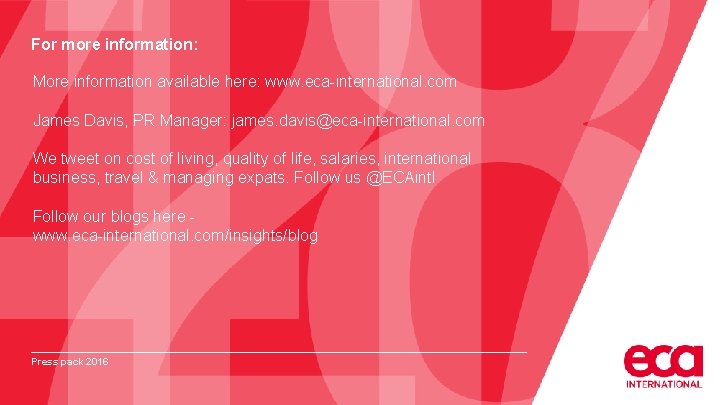 For more information: More information available here: www. eca-international. com James Davis, PR Manager: