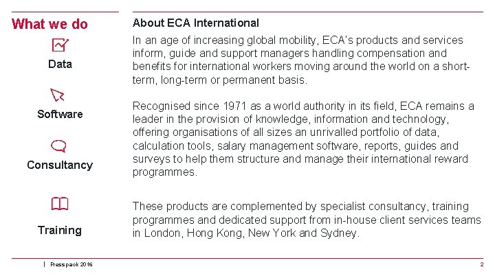 What we do Data Software Consultancy Training | Press pack 2016 About ECA International