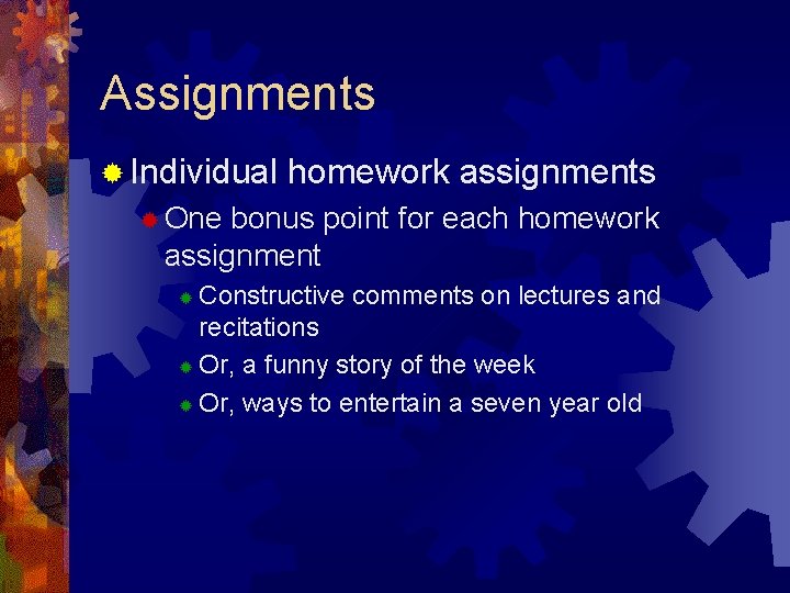 Assignments ® Individual homework assignments ® One bonus point for each homework assignment Constructive