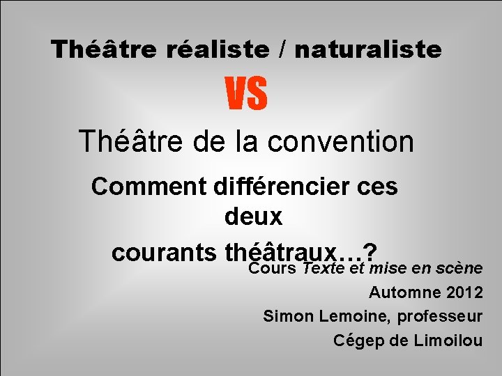 Théâtre réaliste / naturaliste VS Théâtre de la convention Comment différencier ces deux courants