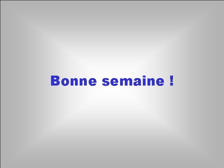 Bonne semaine ! 