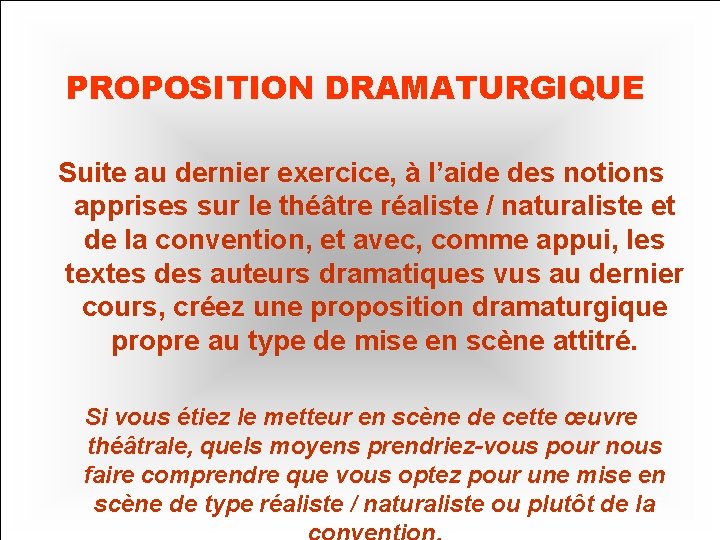 PROPOSITION Proposition DRAMATURGIQUE dramaturgique Suite au dernier exercice, à l’aide des notions apprises sur