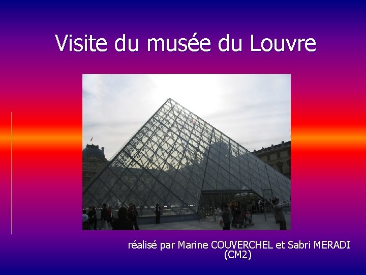 Visite du musée du Louvre réalisé par Marine COUVERCHEL et Sabri MERADI (CM 2)