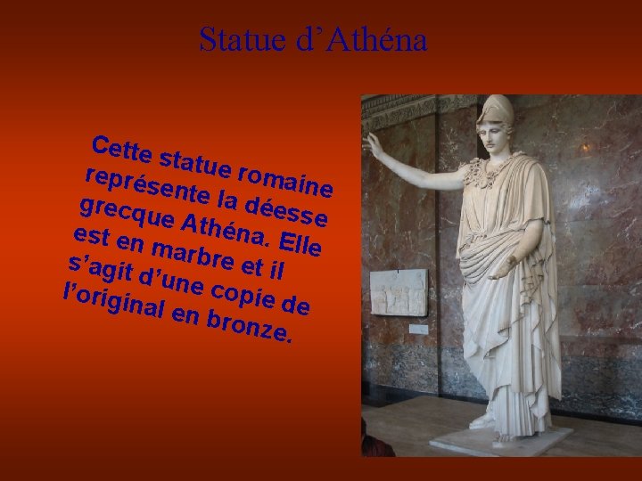 Statue d’Athéna Cette statue romai représ ne ente la grecq ue Ath déesse éna.