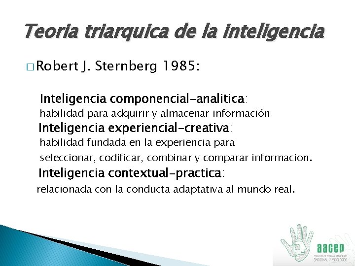 Teoria triarquica de la inteligencia � Robert J. Sternberg 1985: Inteligencia componencial-analitica: habilidad para