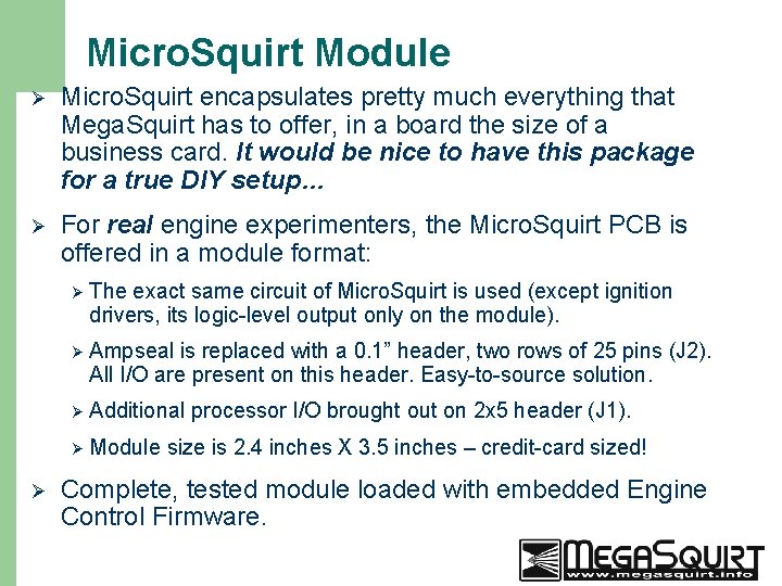 Micro. Squirt Module Ø Micro. Squirt encapsulates pretty much everything that Mega. Squirt has