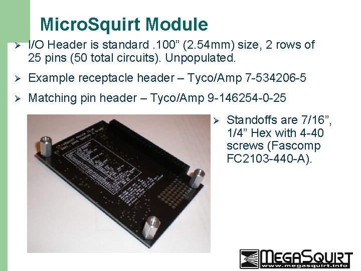 Micro. Squirt Module Ø I/O Header is standard. 100” (2. 54 mm) size, 2