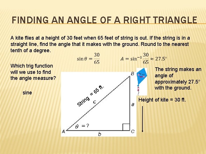 FINDING AN ANGLE OF A RIGHT TRIANGLE A kite flies at a height of