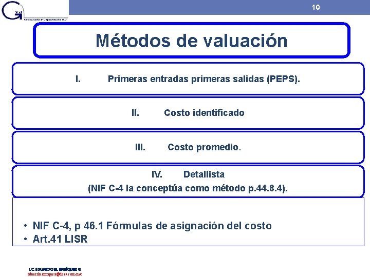 10 Métodos de valuación I. Primeras entradas primeras salidas (PEPS). II. Costo identificado III. 10 Métodos de valuación I. Primeras entradas primeras salidas (PEPS). II. Costo identificado III.