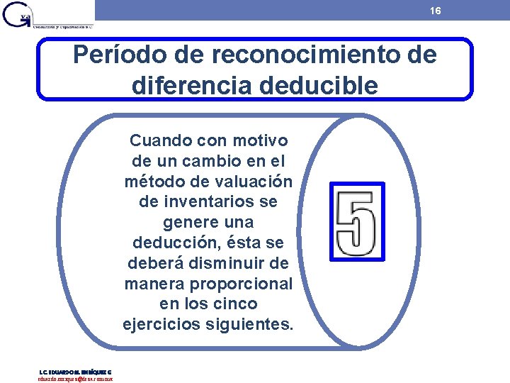 16 Período de reconocimiento de diferencia deducible Cuando con motivo de un cambio en 16 Período de reconocimiento de diferencia deducible Cuando con motivo de un cambio en