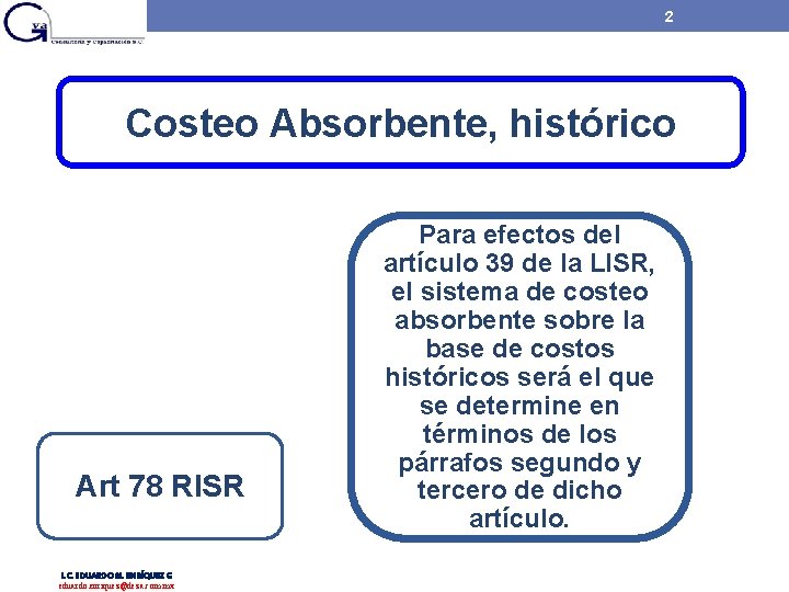 2 Costeo Absorbente, histórico Art 78 RISR L. C. EDUARDO M. ENRÍQUEZ G eduardo. 2 Costeo Absorbente, histórico Art 78 RISR L. C. EDUARDO M. ENRÍQUEZ G eduardo.