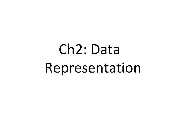 Ch 2: Data Representation 