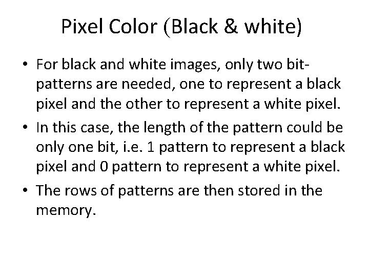 Pixel Color (Black & white) • For black and white images, only two bitpatterns