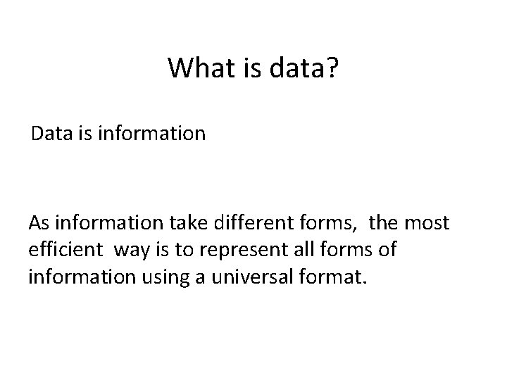 What is data? Data is information that has been translated into a form that