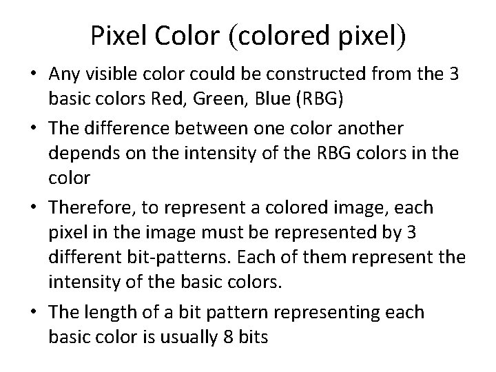 Pixel Color (colored pixel) • Any visible color could be constructed from the 3