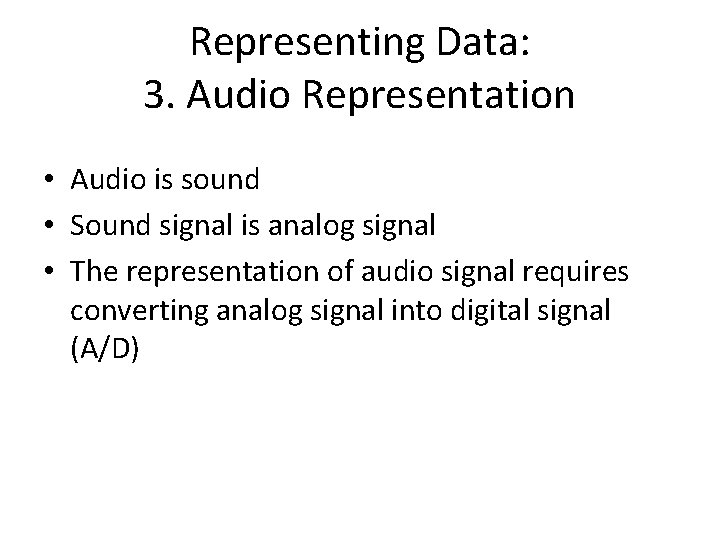 Representing Data: 3. Audio Representation • Audio is sound • Sound signal is analog