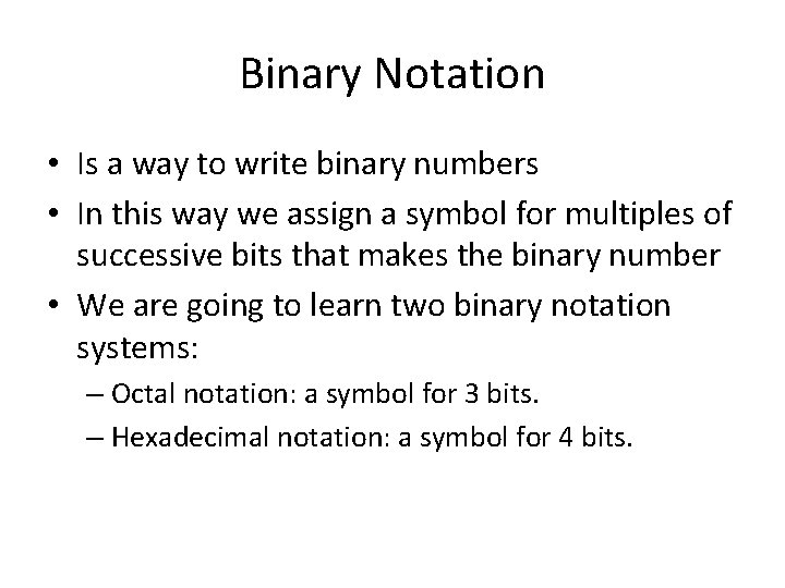 Binary Notation • Is a way to write binary numbers • In this way