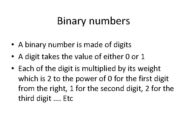 Binary numbers • A binary number is made of digits • A digit takes