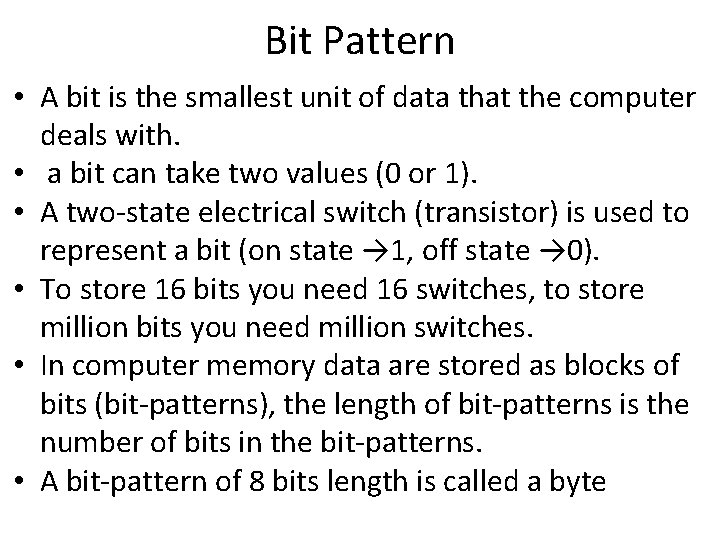 Bit Pattern • A bit is the smallest unit of data that the computer