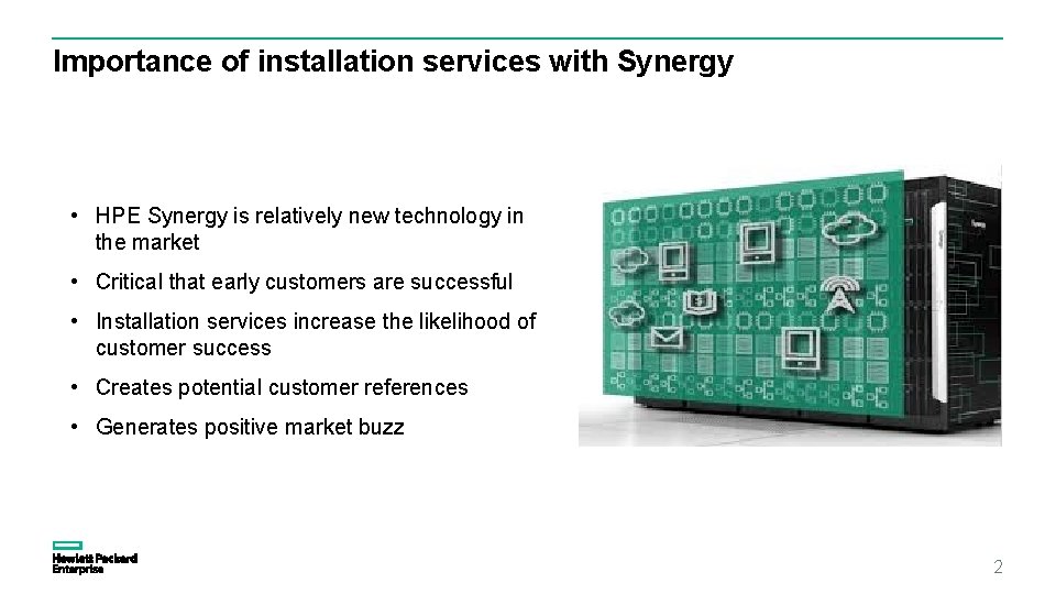 Importance of installation services with Synergy • HPE Synergy is relatively new technology in Importance of installation services with Synergy • HPE Synergy is relatively new technology in