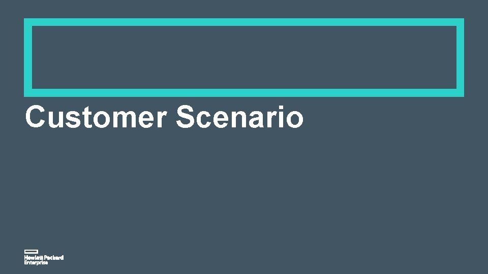 Customer Scenario Customer Scenario