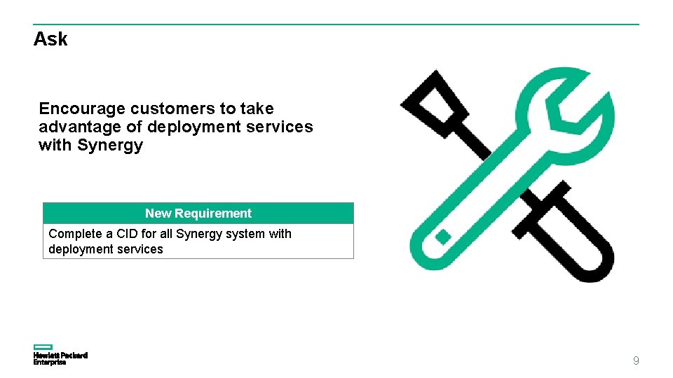 Ask Encourage customers to take advantage of deployment services with Synergy New Requirement Complete Ask Encourage customers to take advantage of deployment services with Synergy New Requirement Complete