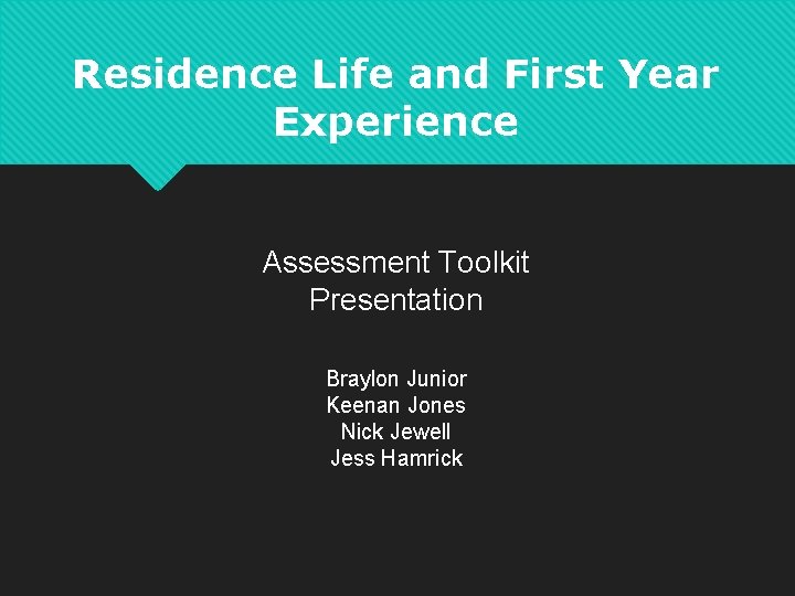 Residence Life and First Year Experience Assessment Toolkit Presentation Braylon Junior Keenan Jones Nick