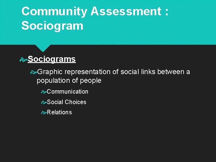 Community Assessment : Sociograms Graphic representation of social links between a population of people