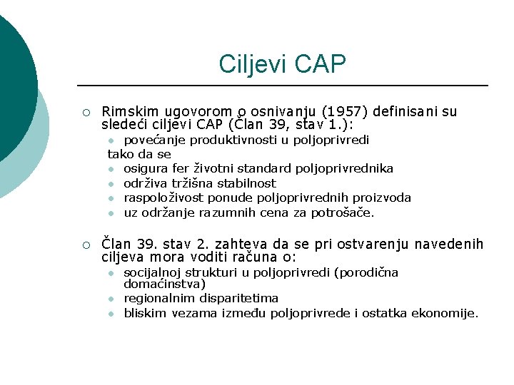 Ciljevi CAP ¡ Rimskim ugovorom o osnivanju (1957) definisani su sledeći ciljevi CAP (Član