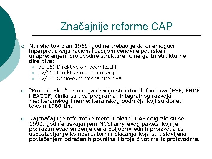 Značajnije reforme CAP ¡ Mansholtov plan 1968. godine trebao je da onemogući hiperprodukciju racionalizacijom