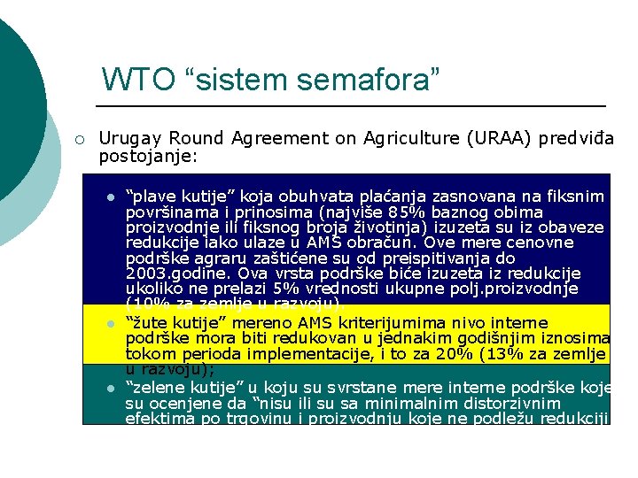 WTO “sistem semafora” ¡ Urugay Round Agreement on Agriculture (URAA) predviđa postojanje: l l