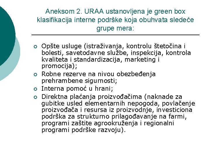 Aneksom 2. URAA ustanovljena je green box klasifikacija interne podrške koja obuhvata sledeće grupe