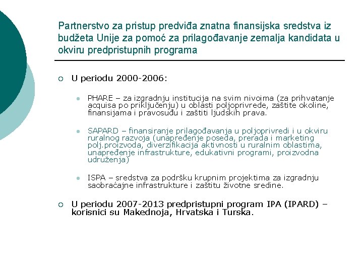 Partnerstvo za pristup predviđa znatna finansijska sredstva iz budžeta Unije za pomoć za prilagođavanje