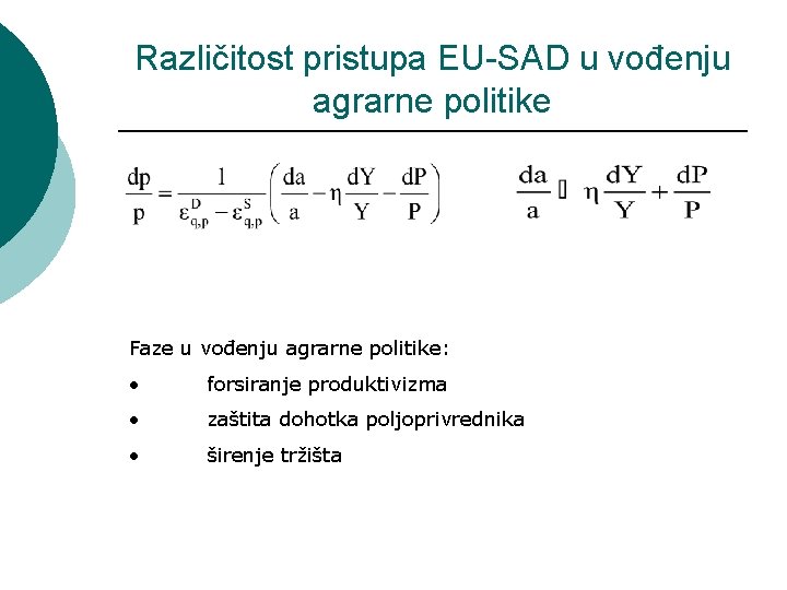 Različitost pristupa EU-SAD u vođenju agrarne politike Faze u vođenju agrarne politike: • forsiranje