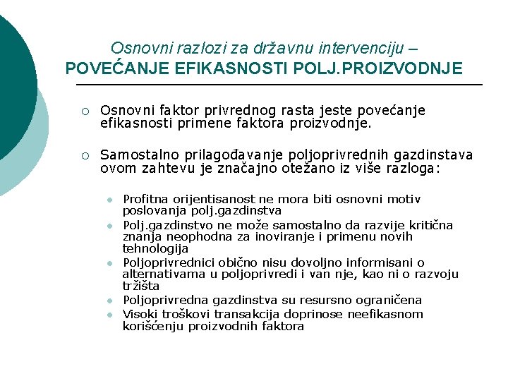 Osnovni razlozi za državnu intervenciju – POVEĆANJE EFIKASNOSTI POLJ. PROIZVODNJE ¡ Osnovni faktor privrednog