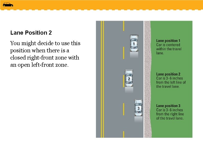 Lane Position 2 You might decide to use this position when there is a