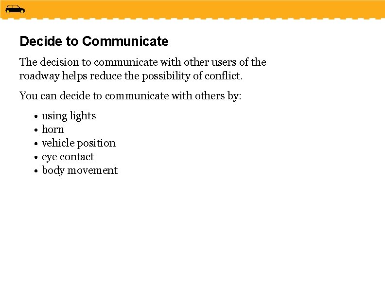 Decide to Communicate The decision to communicate with other users of the roadway helps
