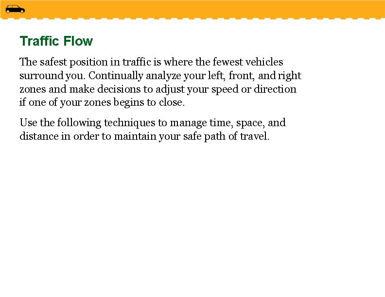 Traffic Flow The safest position in traffic is where the fewest vehicles surround you.