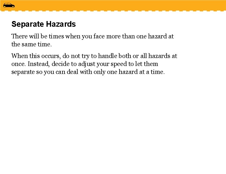 Separate Hazards There will be times when you face more than one hazard at