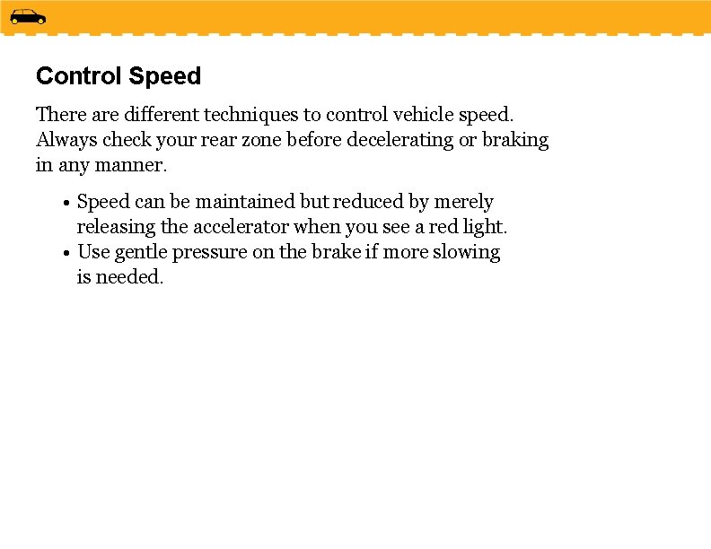 Control Speed There are different techniques to control vehicle speed. Always check your rear