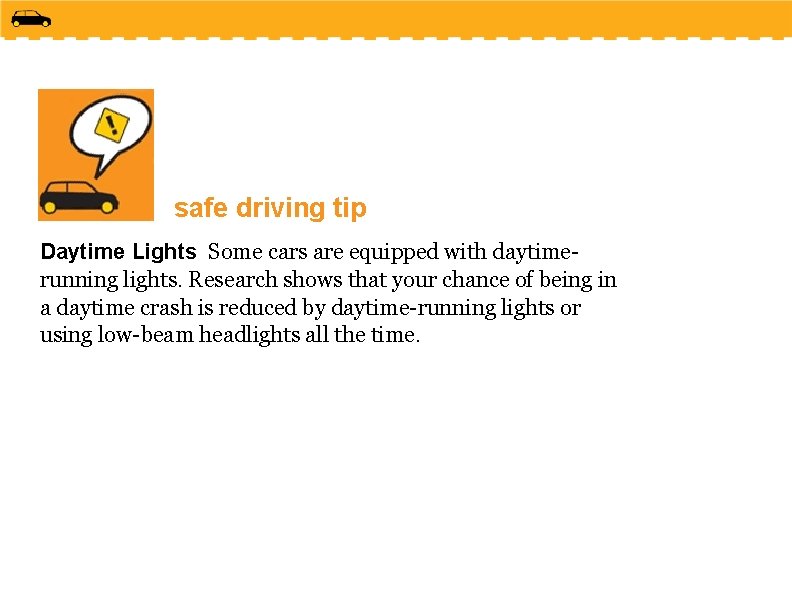 safe driving tip Daytime Lights Some cars are equipped with daytimerunning lights. Research shows